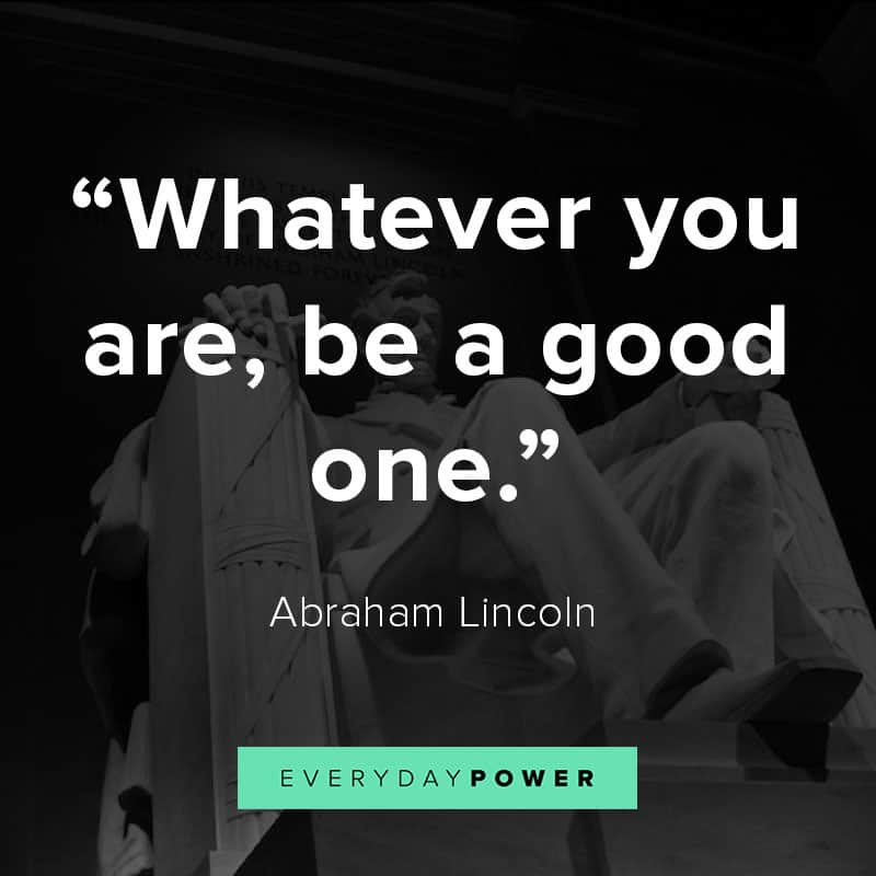 Abraham Lincoln quotes Abraham Lincoln quotes on being good