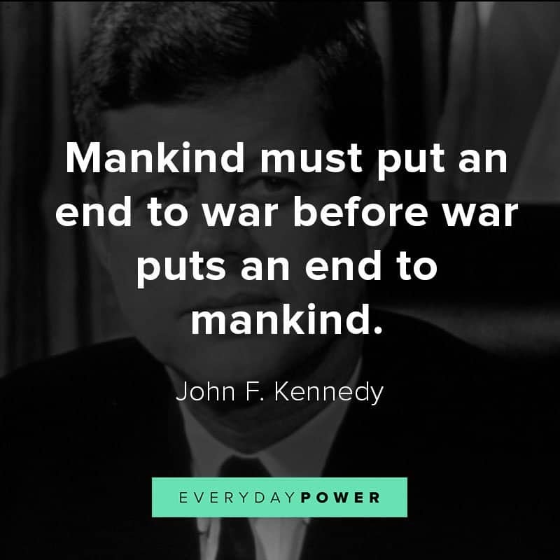 Inspirational John F. Kennedy quotes about War, America, and Democracy Inspirational John F. Kennedy quotes about War, America, and Democracy