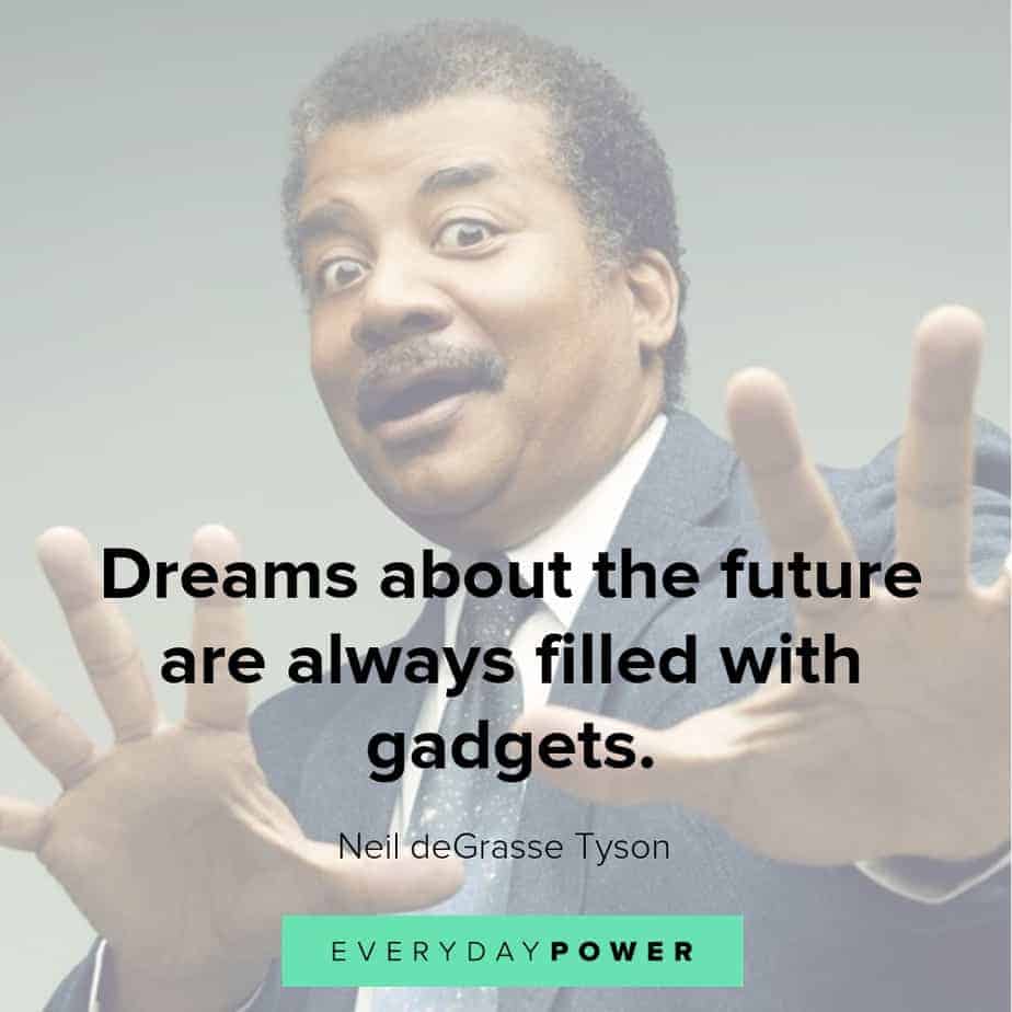 neil degrasse tyson quotes about dreams neil degrasse tyson quotes about gadgets