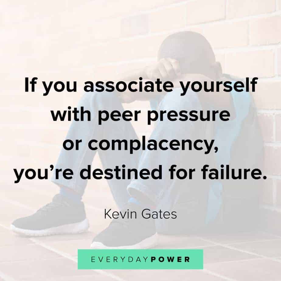 Kevin Gates Quote about peer pressure