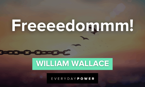 “Freeeedommm!” - William Wallace Braveheart Quotes about freedom