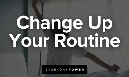 Change Up Your Routine Reinvent Yourself Change Up Your Routine