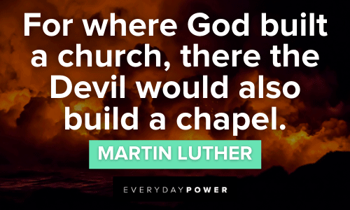 “For where God built a church, there the Devil would also build a chapel.” - Martin Luther thought-provoking Devil Quotes