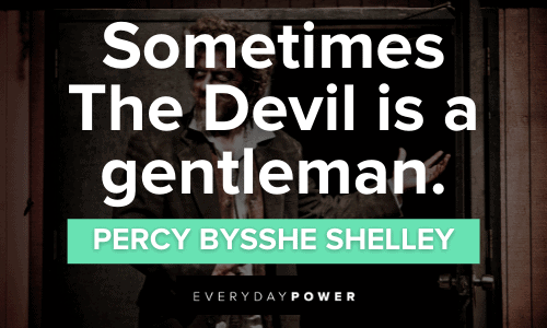“Sometimes The Devil is a gentleman.” - Percy Bysshe Shelley gentleman Devil Quotes