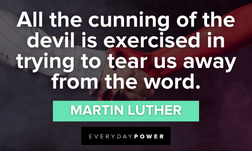 “All the cunning of the devil is exercised in trying to tear us away from the word.” - Martin Luther cunning Devil Quotes