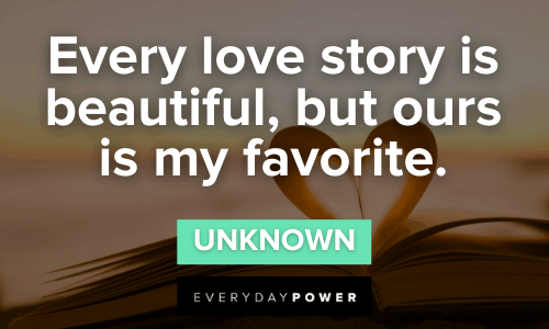 “Every love story is beautiful, but ours is my favorite.” - Unknown Engagement Quotes for the Love of Your Life