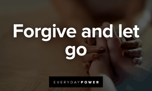 Forgive and let go Forgive and let go