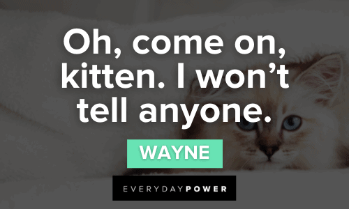 “Oh, come on, kitten. I won’t tell anyone.” — Wayne hilarious Letterkenny quotes