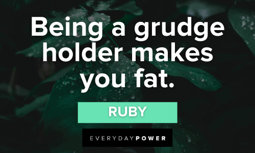 “Being a grudge holder makes you fat.” – Ruby memorable Mamma Mia Quotes