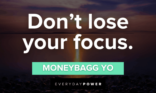 Don’t lose your focus.” - Moneybagg Yo Moneybagg Yo quotes about focus