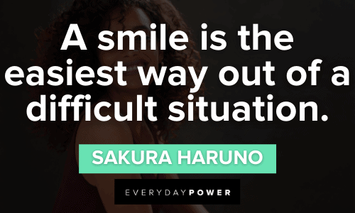 iest way out of a difficult situation.” – Sakura Haruno Naruto Quotes about smiling