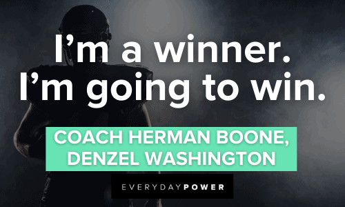 “I'm a winner. I'm going to win.” - Coach Herman Boone, Denzel Washington Remember the Titans Quotes on winning