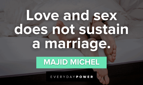 “Love and sex do not sustain a marriage.” - Majid Michel Sex Quotes for love