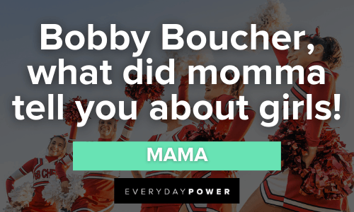 “Bobby Boucher, what did momma tell you about girls!” -Mama funny Waterboy Quotes