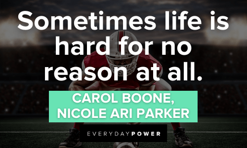 “Sometimes life is hard for no reason at all.” - Carol Boone, Nicole Ari Parker Remember the Titans Quotes about life