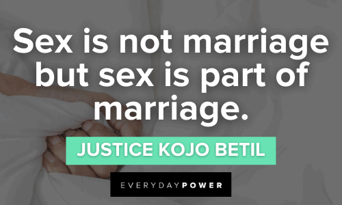 “Sex is not marriage but sex is part of marriage.” - Justice Kojo Betil Sex Quotes about marriage