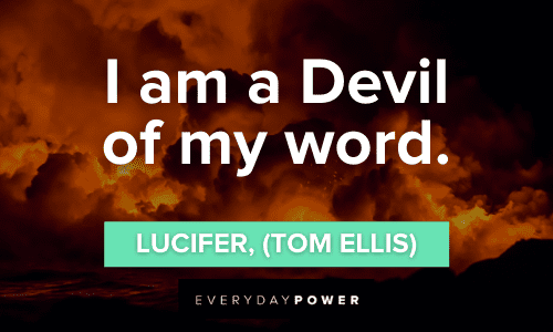 “I am a Devil of my word.” — Lucifer, (Tom Ellis) short Lucifer Quotes
