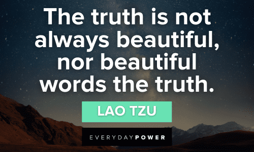 “The truth is not always beautiful, nor beautiful words the truth.” ― Lao Tzu Lao Tzu quotes about the truth