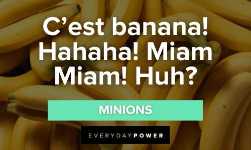 “C'est banana! Hahaha! Miam Miam! Huh?” - Minions Hilarious Minion Quotes