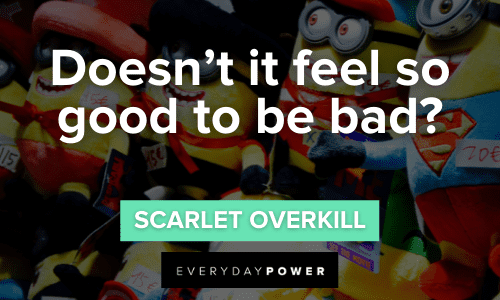 “Doesn't it feel so good to be bad?” - Scarlet Overkill funny Minion Quotes