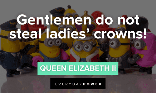 3. “Gentlemen do not steal ladies' crowns!” - Queen Elizabeth II funny Minion Quotes From The Movie