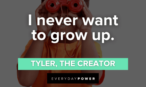 “I never want to grow up.” - Tyler, the Creator short Tyler the Creator Quotes