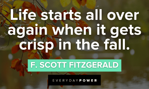"Life starts all over again when it gets crisp in the fall." - F. Scott Fitzgerald September Quotes about life