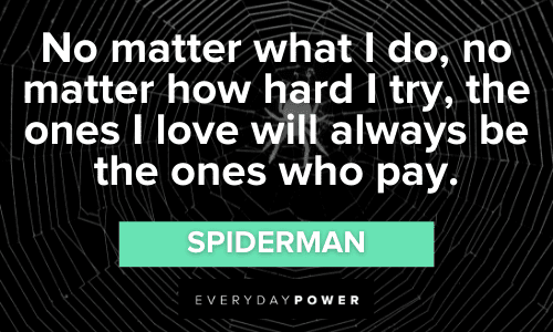 “No matter what I do, no matter how hard I try, the ones I love will always be the ones who pay.” - Spiderman Spider-Man Quotes about love