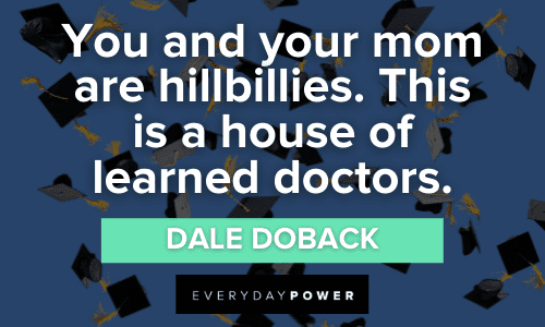 “You and your mom are hillbillies. This is a house of learned doctors.” — Dale Doback Step Brothers Quotes that will make your day