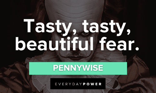 "Tasty, tasty, beautiful fear." - Pennywise Pennywise Quotes about fear