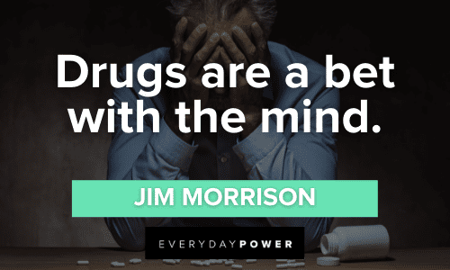 “Drugs are a bet with the mind.” - Jim Morrison Drug Quotes about the mind