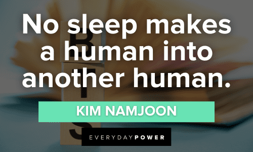 “No sleep makes a human into another human.” - Kim Namjoon Kim Namjoon Quotes About sleep