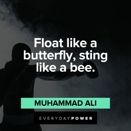 “Float like a butterfly, sting like a bee.” - Muhammad Ali Muhammad Ali Quotes on winning