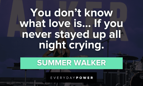 "You don’t know what love is… If you never stayed up all night crying." — Summer Walker wise Summer Walker Quotes