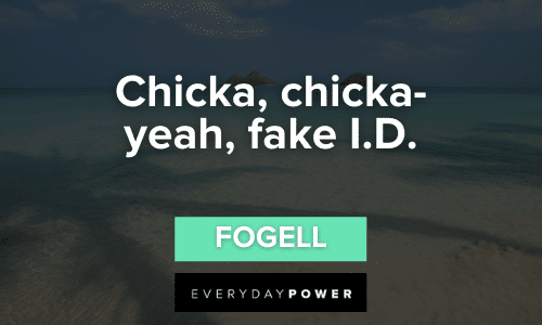 “Chicka, chicka-yeah, fake I.D.” — Fogell short Superbad Quotes