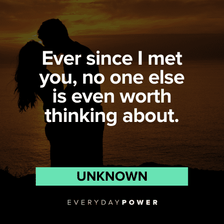 “Ever since I met you, no one else is even worth thinking about.” - Unknown Freaky Quotes to Share With Your Bae