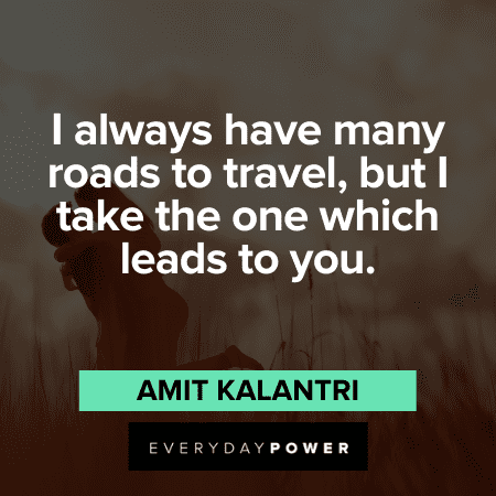 any roads to travel, but I take the one which leads to you.” - Amit Kalantri Freaky Quotes and sayings