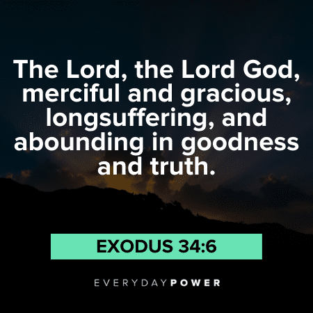 “The Lord, the Lord God, merciful and gracious, longsuffering, and abounding in goodness and truth.” - Exodus 34:6 gracious God is good quotes
