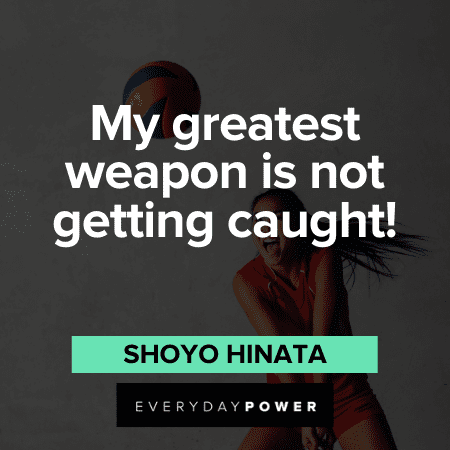 "My greatest weapon is not getting caught!” — Shoyo Hinata Haikyuu Quotes and sayings