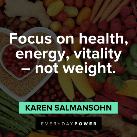 "Focus on health, energy, vitality – not weight." – Karen Salmansohn Health Quotes about Focus on Health