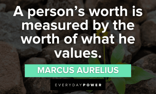 “A person's worth is measured by the worth of what he values.” ― Marcus Aurelius Marcus Aurelius quotes about values