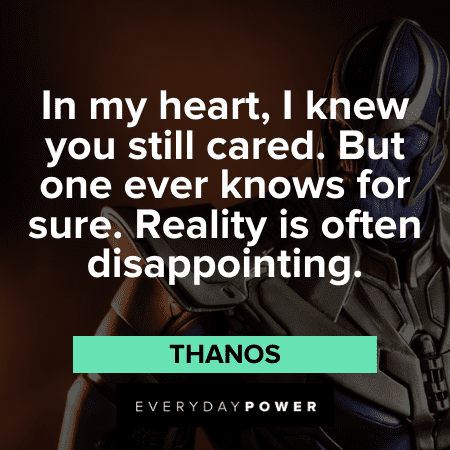 “In my heart, I knew you still cared. But one ever knows for sure. Reality is often disappointing.” ― Thanos Thanos Quotes about caring