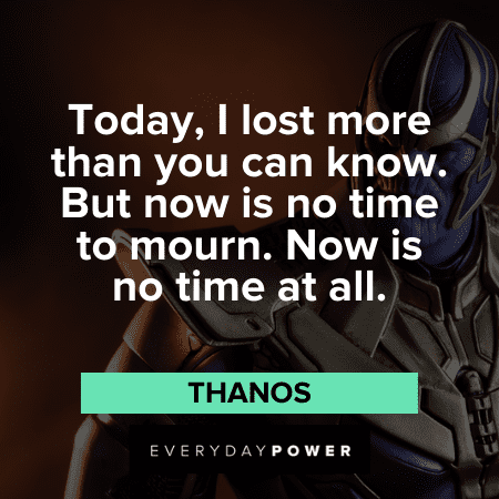 “Today, I lost more than you can know. But now is no time to mourn. Now is no time at all.” ― Thanos Thanos Quotes and sayings