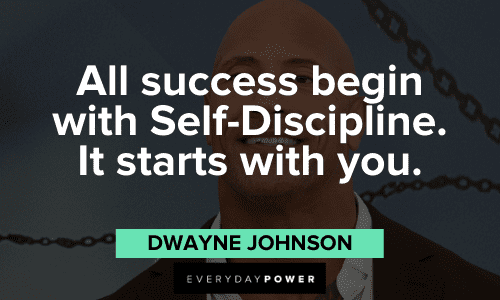 “All success begins with Self-Discipline. It starts with you.” - Dwayne Johnson Dwayne Johnson quotes about success