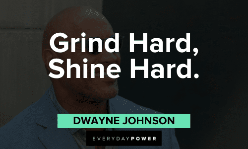 “Grind Hard, Shine Hard.” - Dwayne Johnson Dwayne Johnson quotes about hard work