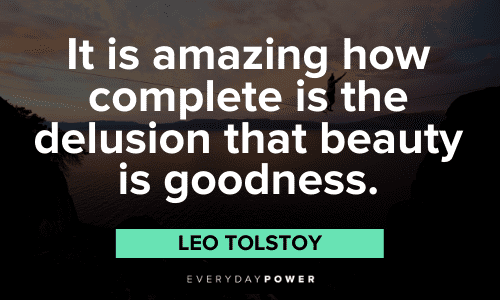 e delusion that beauty is goodness.” – Leo Tolstoy Leo Tolstoy Quotes about change