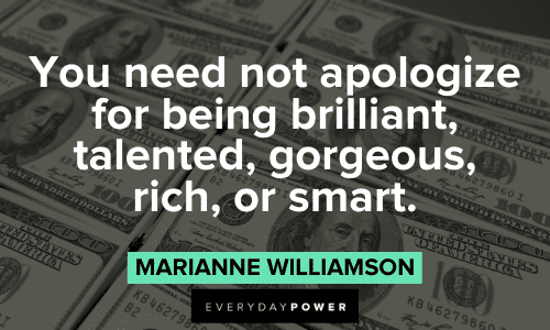“You need not apologize for being brilliant, talented, gorgeous, rich, or smart.”― Marianne Williamson wise Marianne Williamson Quotes
