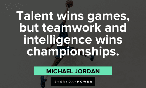 “Talent wins games, but teamwork and intelligence wins championships.” - Michael Jordan Michael Jordan Quotes about winning