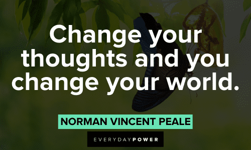 “Change your thoughts and you change your world.” – Norman Vincent Peale Norman Vincent Peale Quotes about change