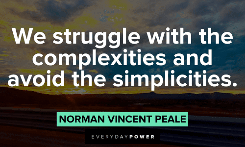 "We struggle with the complexities and avoid the simplicities." - Norman Vincent Peale wise Norman Vincent Peale Quotes